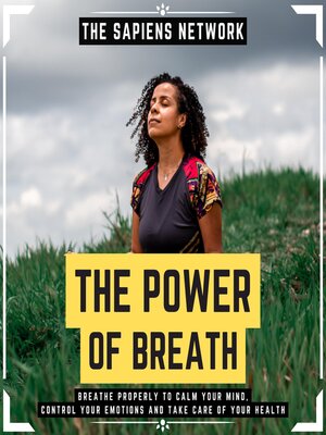 cover image of The Power of Breath--Breathe Properly to Calm Your Mind, Control Your Emotions and Take Care of Your Health